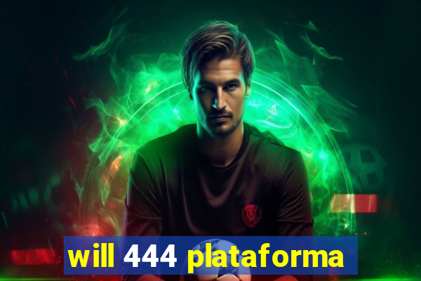 will 444 plataforma